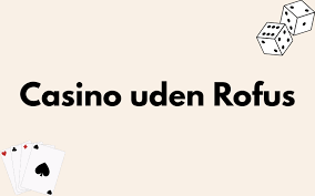 Oplev Fordele Ved Online Casino Uden Rofus Oplev Fordele Ved Online Casino Uden Rofus